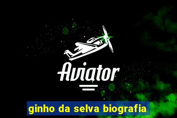 ginho da selva biografia